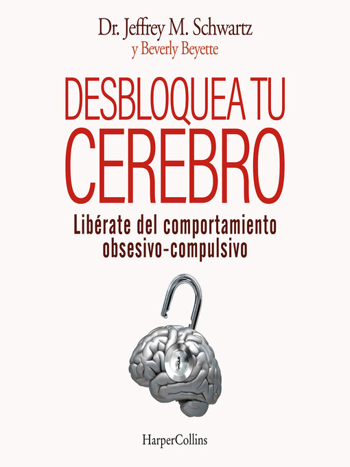 Title details for Desbloquea tu cerebro. Libérate del comportamiento obsesivo-compulsivo by Jeffrey Schwartz - Available